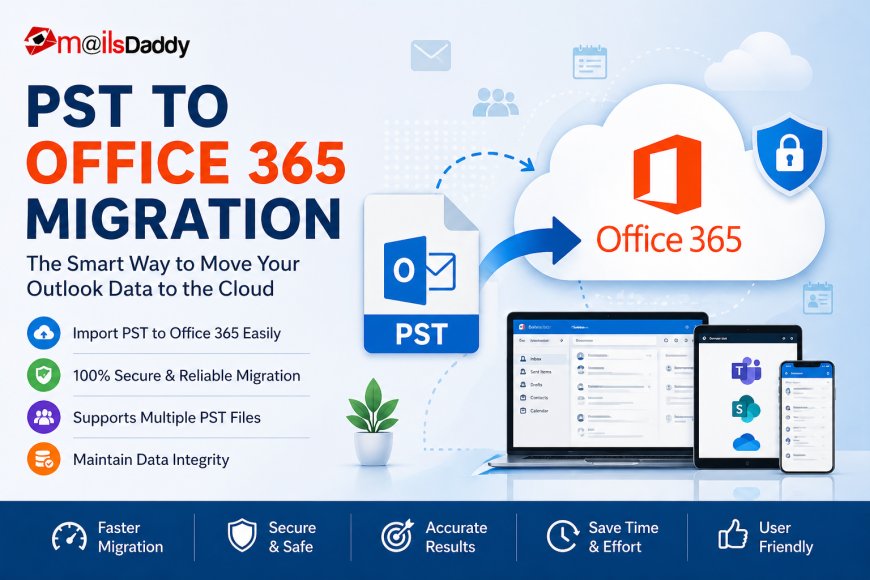 Best Practices for PST to Office 365 Migration Without Data Loss