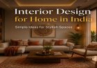 Interior Design for Home in India: Simple Ideas for Stylish Spaces