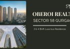 Oberoi Realty Sector 58 Gurgaon: Prime Location & Luxury Amenities