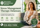 Stress Management Therapy Delaware: Compassionate Support for a Healthier, More Balanced Life