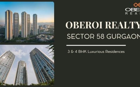 Oberoi Realty Sector 58 Gurgaon: Prime Location & Luxury Amenities