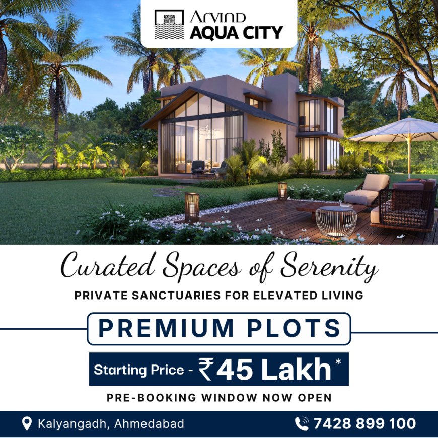 Arvind Aqua City – Redefining Premium Township Living in Ahmedabad