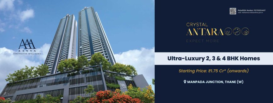 Crystal Antras Thane | Luxury 2, 3 & 4 BHK Flats in Thane West