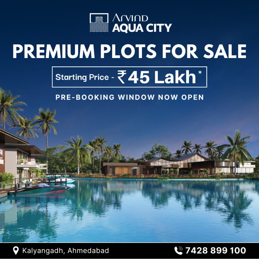 Arvind Aqua City Plots 7428899100 A Smart Investment Opportunity in Ahmedabad’s Growing Real Estate Market