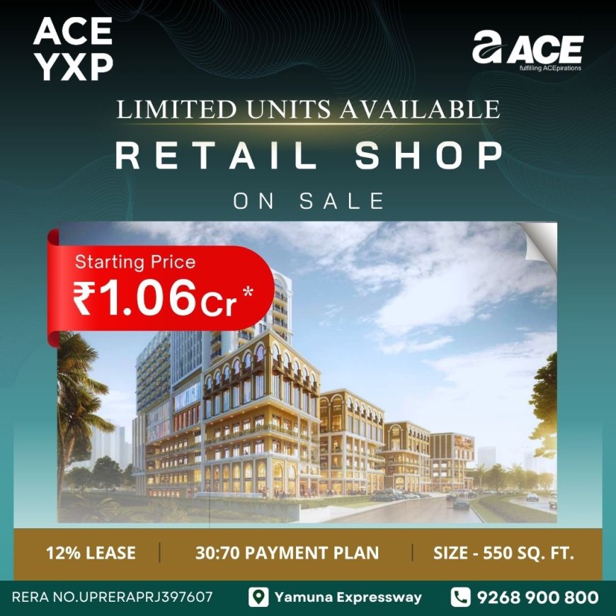 ACE YXP Yamuna Expressway 9268900800 A Smart Destination for Retail Shops & Studio Spaces
