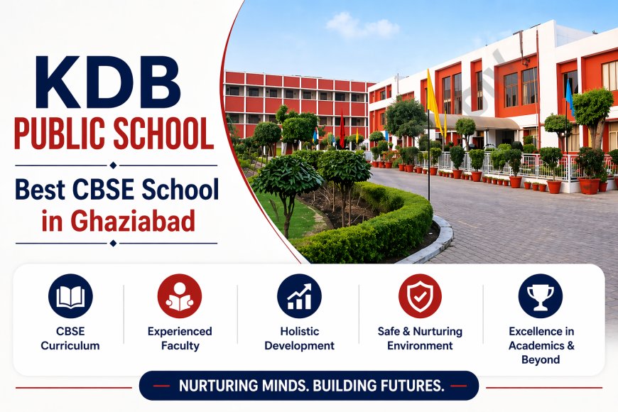 Why KDB Public School is the Preferred Choice for Parents