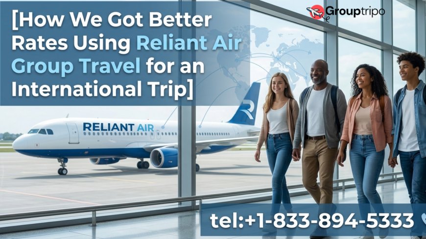 How We Got Better Rates Using Reliant Air Group Travel for an International Trip