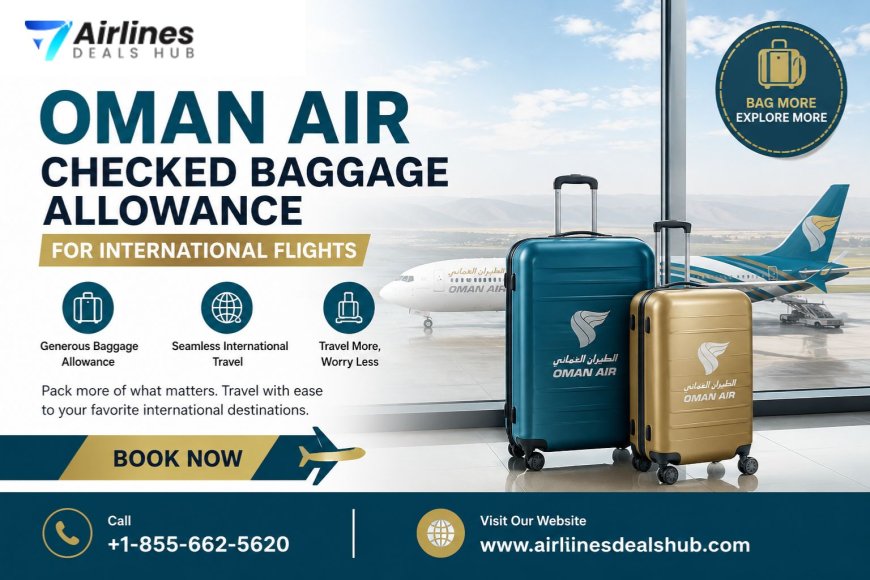 Oman Air Checked Baggage Allowance for International Flights