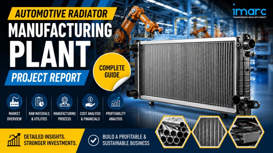 Automotive Radiator Manufacturing Plant Setup: Detailed Project Report & Feasibility Study