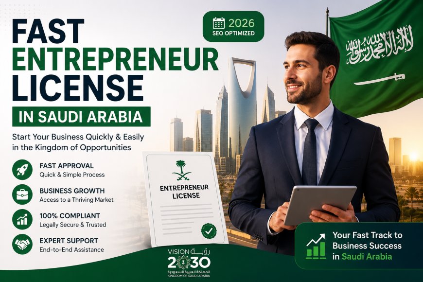 Fast Entrepreneur License in Saudi Arabia Made Easy