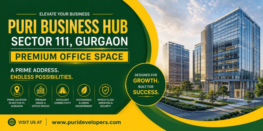 Puri Business Hub Sector 111 Gurgaon – Elevate Your Business, Empower Your Growth