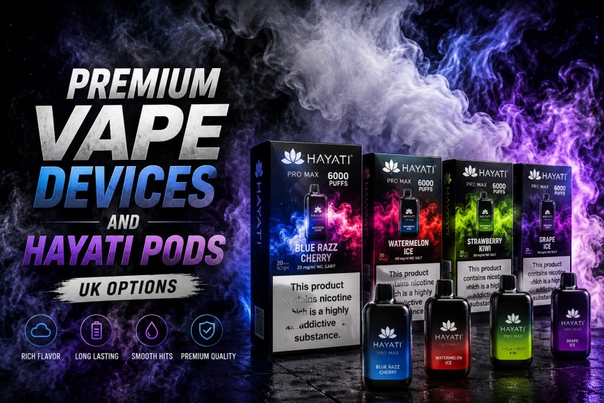 Premium Vape Devices And Hayati Pods UK Options