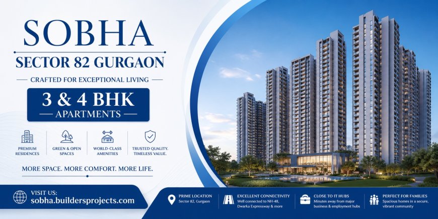 Sobha Sector 82 Gurugram – Luxury Living Crafted for Modern Families