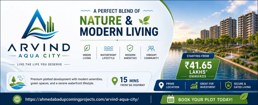 Arvind Aqua City Ahmedabad: A New Standard of Township Living in Gujarat