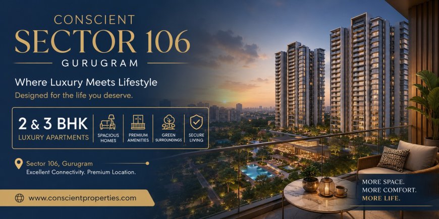 Conscient Sector 106 Gurugram – Elevate Your Lifestyle with Modern Luxury