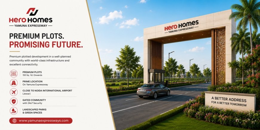 Why Hero Homes Yamuna Expressway is the Perfect Investment Destination in Greater Noida?