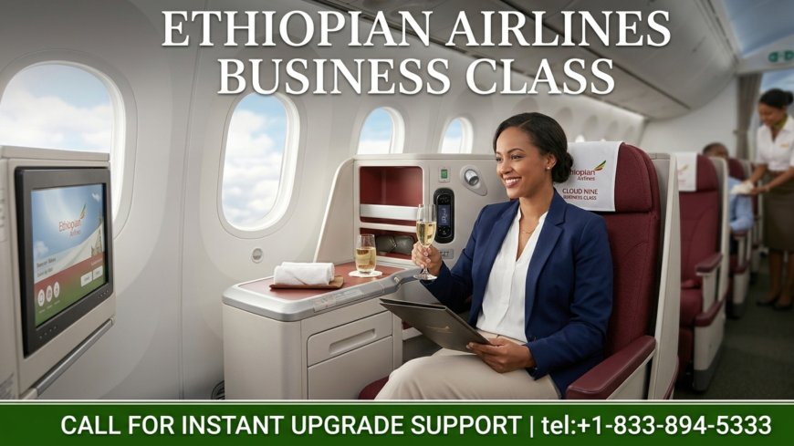 I Upgraded to Ethiopian Airlines Business Class and It Was Worth Every Penny – Here's How