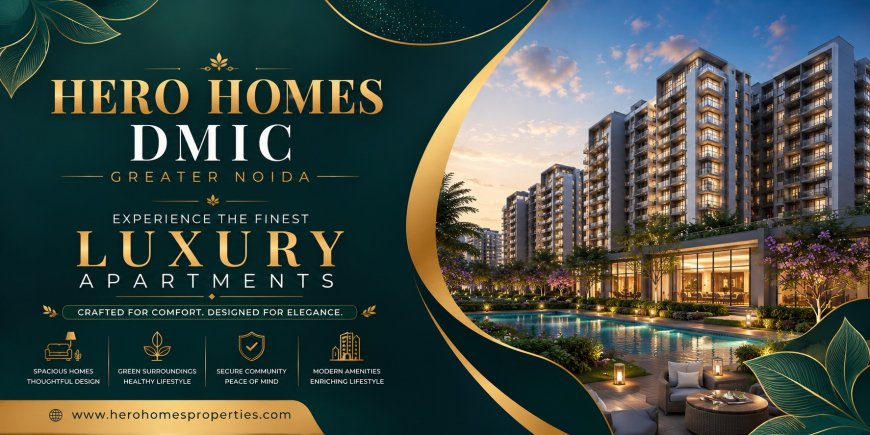 Hero Homes DMIC Greater Noida – Premium 2, 3 & 4 BHK Apartments for a Next-Generation Lifestyle