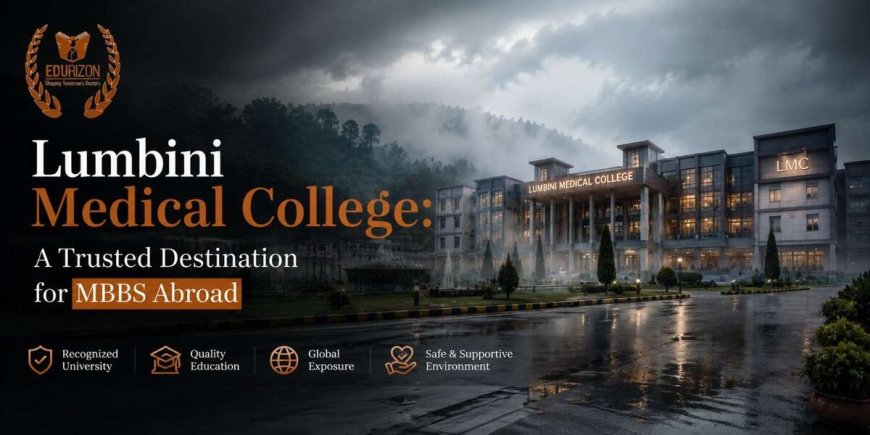 Lumbini Medical College: A Trusted Destination for MBBS Abroad