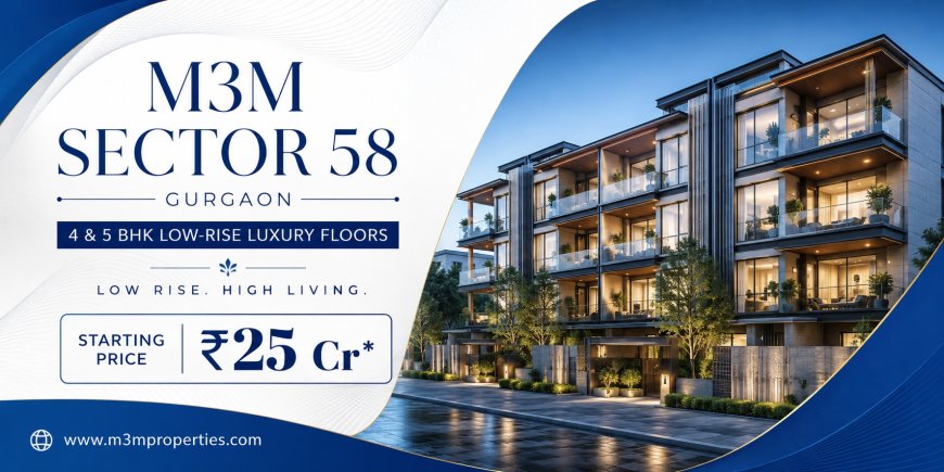 M3M Sector 58 Gurgaon – Elevate Your Lifestyle with Every Day Feels Extraordinary