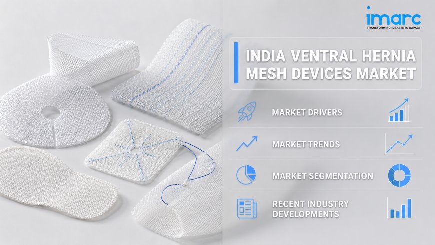 India Ventral Hernia Mesh Devices Market Size, Share, & Industry Outlook: 2026–2034 Growth Analysis, Trends, and Forecast