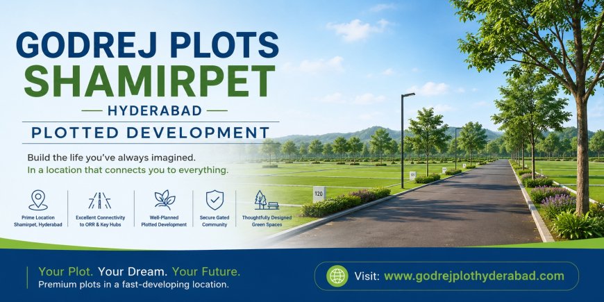 Godrej Plots Shamirpet | Build Your Dream Home in Hyderabad’s Fastest-Growing Destination