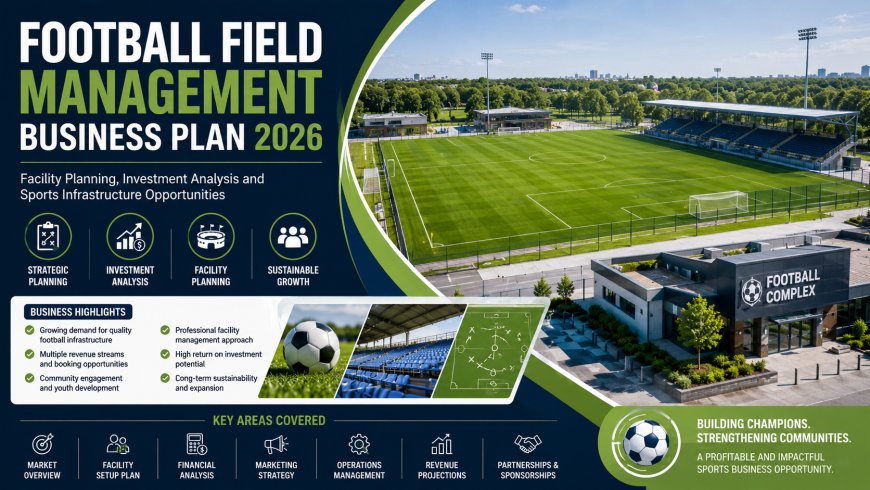 Football Field Management Business Plan 2026: Facility Planning, Investment Analysis and Sports Infrastructure Opportunities