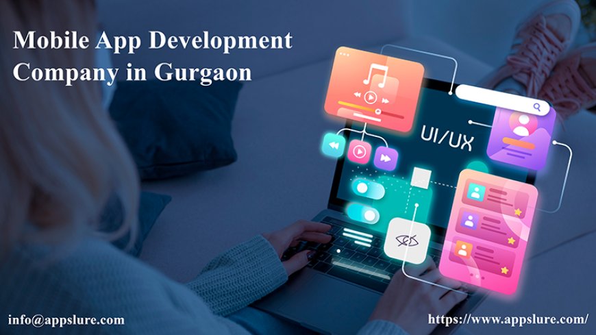 Mobile App Development Company in Gurgaon for Seamless Mobile Experiences