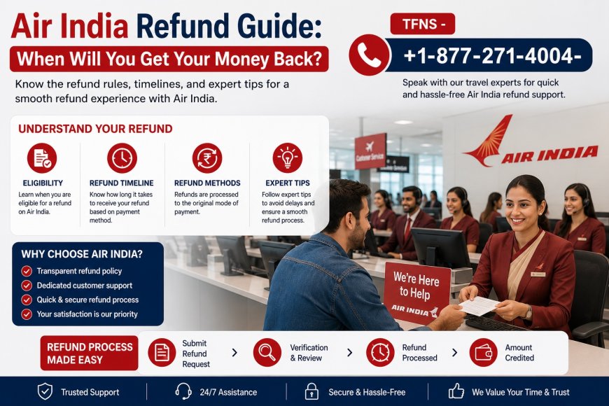 Air India Refund Policy: Refund Time, Rules & Common Mistakes to Avoid