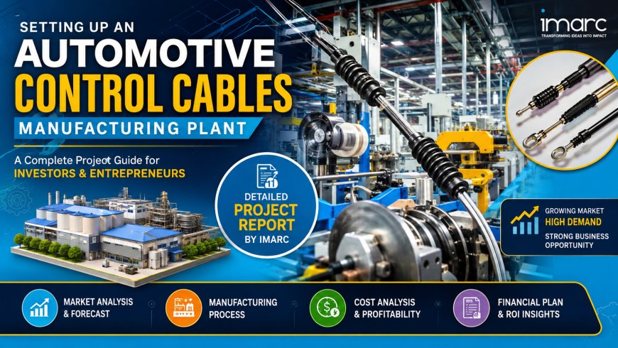 Automotive Control Cables Manufacturing Plant: Detailed Project Report & Feasibility Study