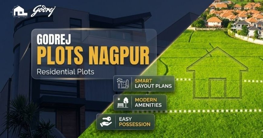 Godrej Plots Nagpur: Buy a Future-Ready Home