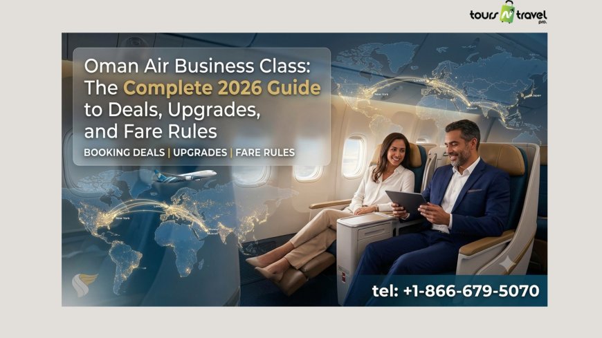 Oman Air Business Class: The Complete 2026 Guide to Deals, Upgrades, and Fare Rules