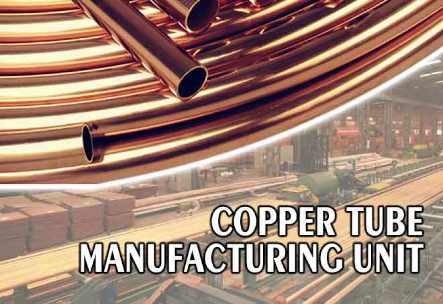 Copper Tube Manufacturing Plant DPR and Financial Model Report: ROI, IRR and Break-Even Analysis 2026