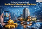 Building Enterprise-Grade Real Estate Tokenization Platforms with Shamla Tech Solutions