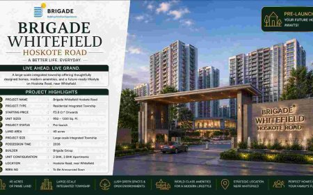 Why Brigade Whitefield Hoskote Road Is a Smart Choice for Homebuyers in Bangalore