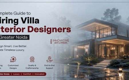 Complete Guide to Hiring Villa Interior Designers in Greater Noida