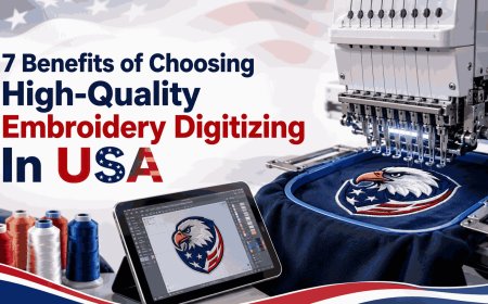 7 Benefits of Choosing High-Quality Embroidery Digitizing In USA