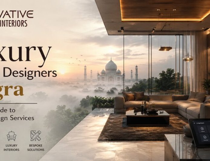 Luxury Interior Designers in Agra: Complete Guide to Premium Design Services
