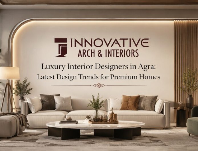 Luxury Interior Designers in Agra: Latest Design Trends for Premium Homes