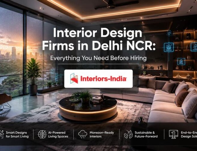 Interior Design Firms in Delhi NCR: Everything You Need Before Hiring
