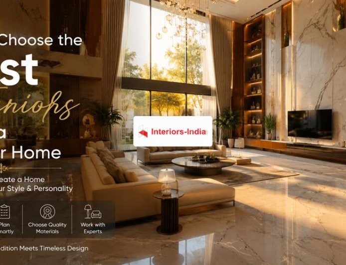 How to Choose the Best Interiors in India for Your Home