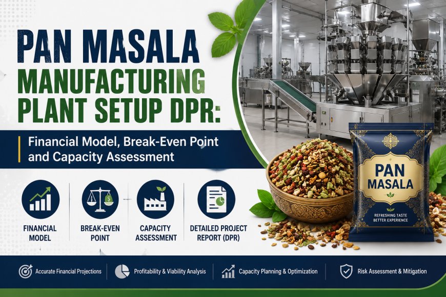 Pan Masala Manufacturing Plant Setup DPR: Financial Model, Break-Even Point and Capacity Assessment