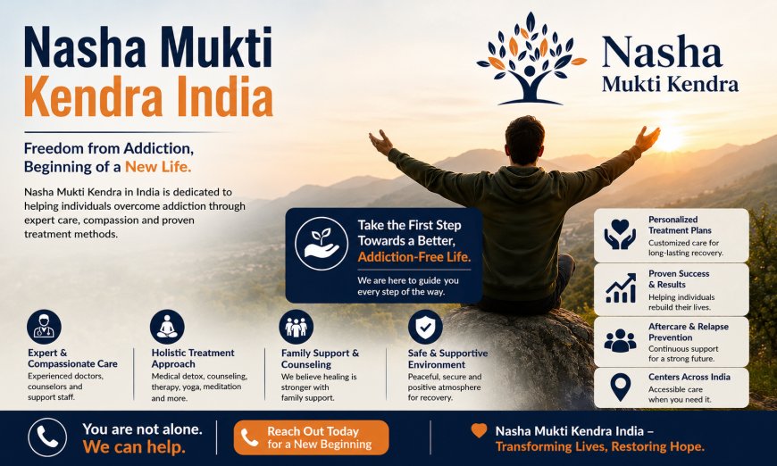Why Nasha Mukti Kendra in India Play a Vital Role in Addiction Recovery