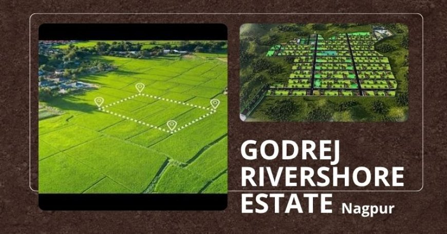 Godrej Rivershore Estate | A Premier Plotted Township in Nagpur
