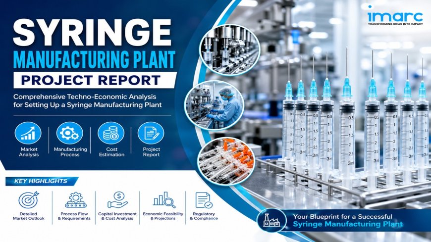 Syringe Manufacturing Feasibility Report 2026: Complete Plant Setup, Machinery & Cost Analysis