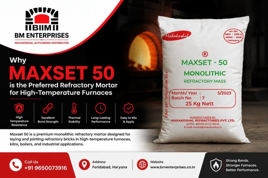 Why Maxset 50 is the Preferred Refractory Mortar for High-Temperature Furnaces
