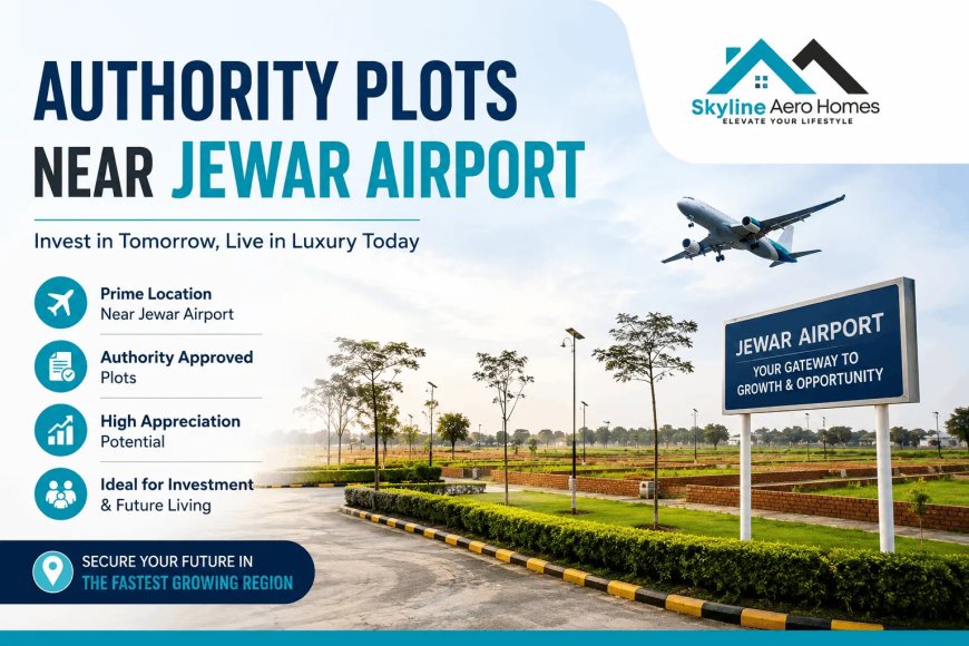 Authority Plots Near Jewar Airport: Invest in a Secure & Future-Ready Location