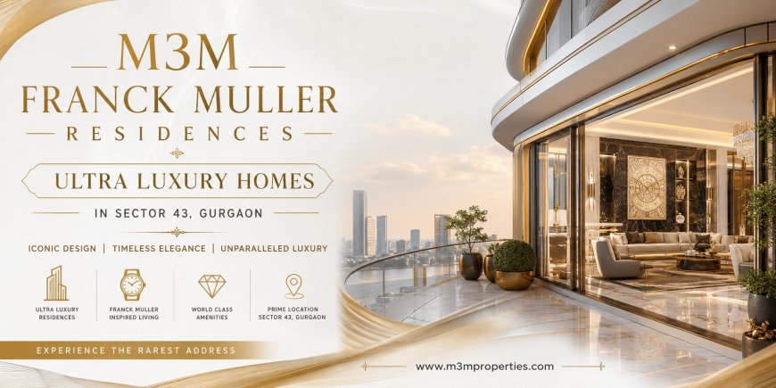 Experience an Iconic Lifestyle at M3M Franck Muller Residences