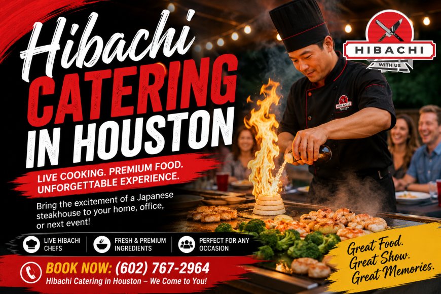 Hibachi Catering in Houston: The Ultimate Private Dining Experience for Every Celebration