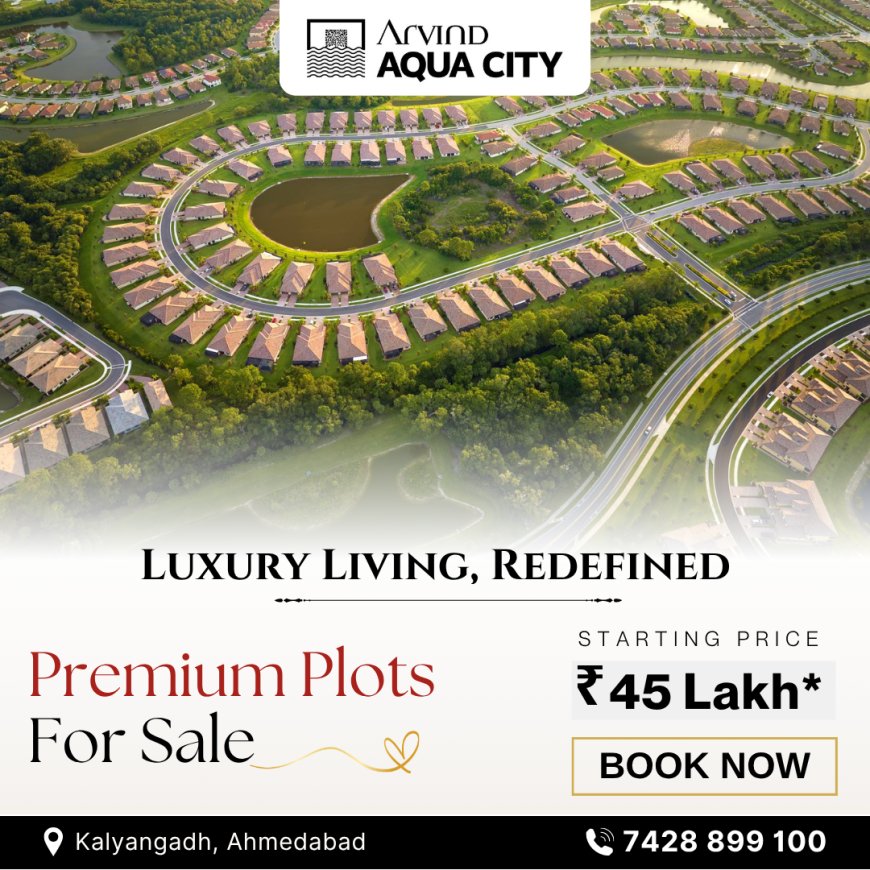 Arvind Aqua City Plots in Ahmedabad 7428899100 Premium Residential Plots